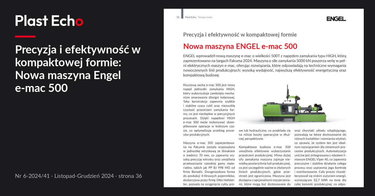 Precyzja i efektywność w kompaktowej formie: Nowa maszyna Engel e-mac 500 | Plast Echo 6-2024/41, Listopad-Grudzień 2024, s. 36
