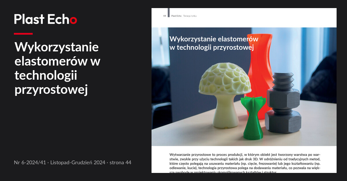 Wykorzystanie elastomerów w technologii przyrostowej | Plast Echo 6-2024/41, Listopad-Grudzień 2024, s. 44