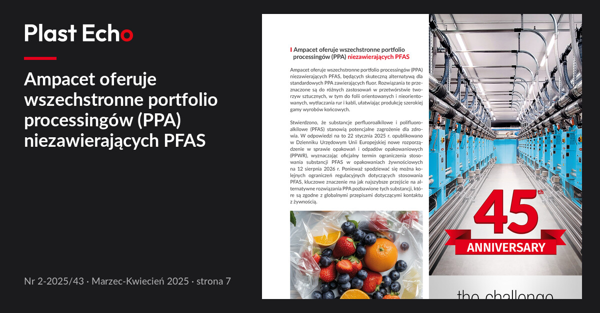 Ampacet oferuje wszechstronne portfolio processingów (PPA) niezawierających PFAS | Plast Echo 2-2025/43, Marzec-Kwiecień 2025, s. 7