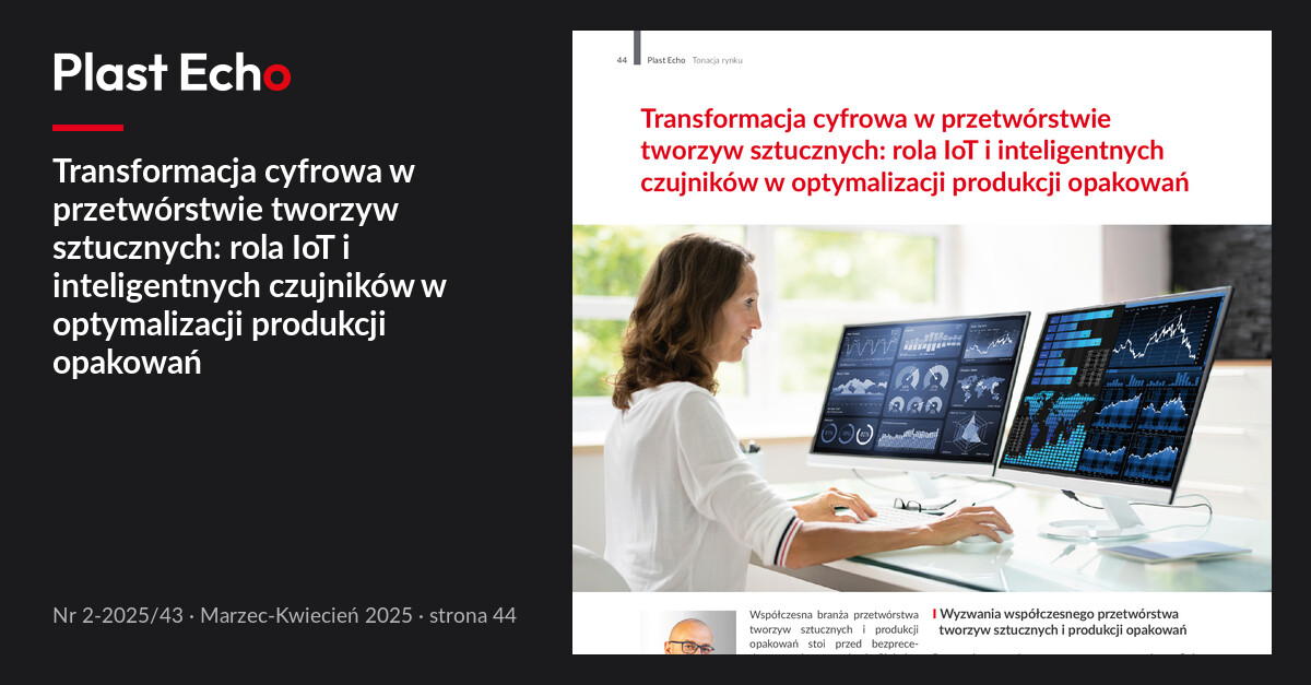 Transformacja cyfrowa w przetwórstwie tworzyw sztucznych: rola IoT i inteligentnych czujników w optymalizacji produkcji opakowań | Plast Echo 2-2025/43, Marzec-Kwiecień 2025, s. 44
