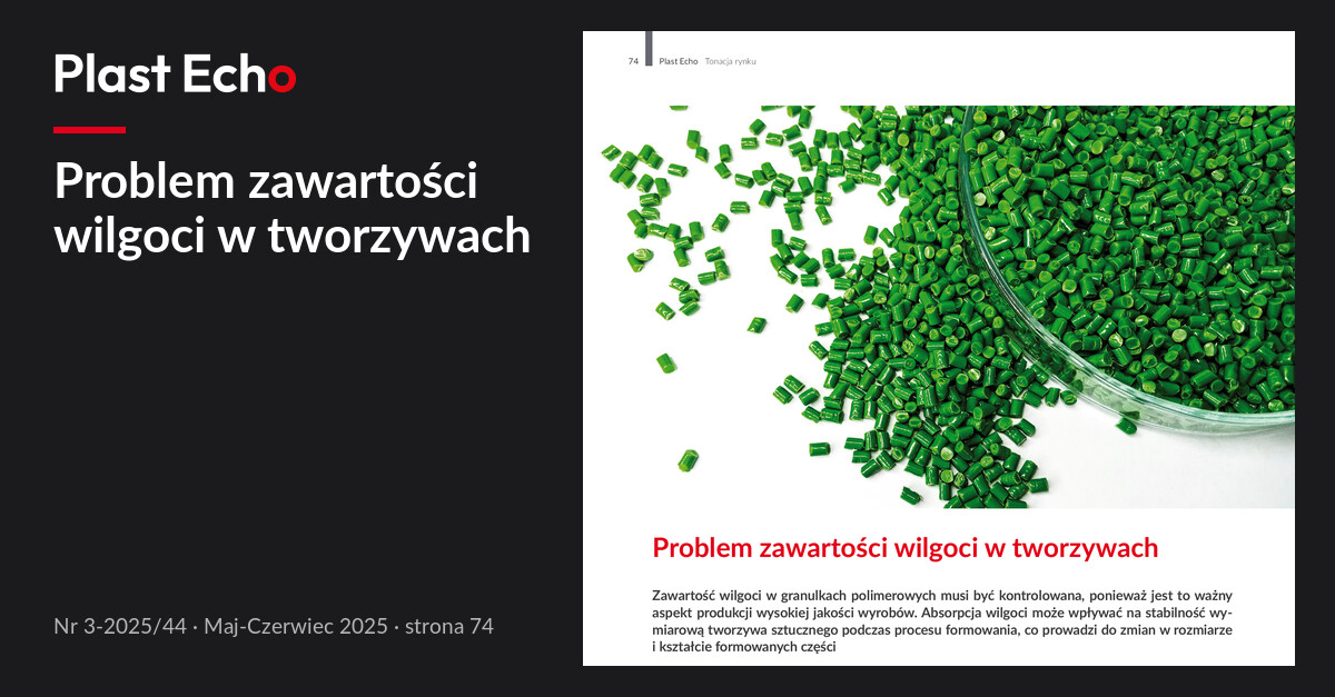 Problem zawartości wilgoci w tworzywach | Plast Echo 3-2025/44, Maj-Czerwiec 2025, s. 74
