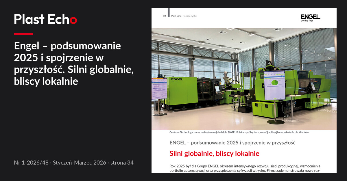 Engel – podsumowanie 2025 i spojrzenie w przyszłość. Silni globalnie, bliscy lokalnie | Plast Echo 1-2026/48, Styczeń-Marzec 2026, s. 34