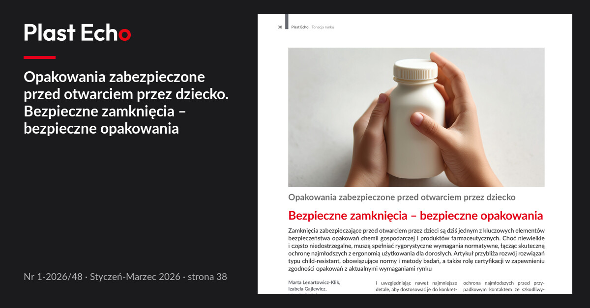 Opakowania zabezpieczone przed otwarciem przez dziecko. Bezpieczne zamknięcia – bezpieczne opakowania | Plast Echo 1-2026/48, Styczeń-Marzec 2026, s. 38
