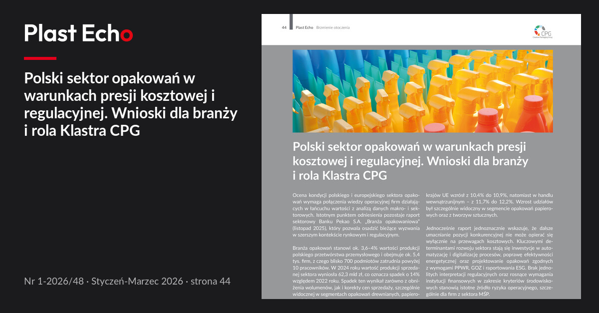 Polski sektor opakowań w warunkach presji kosztowej i regulacyjnej. Wnioski dla branży i rola Klastra CPG | Plast Echo 1-2026/48, Styczeń-Marzec 2026, s. 44