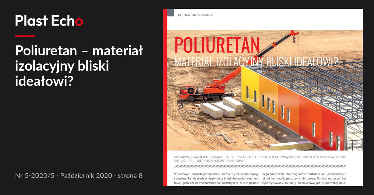 Poliuretan – materiał izolacyjny bliski ideałowi? | Plast Echo 5-2020/5, Październik 2020, s. 8