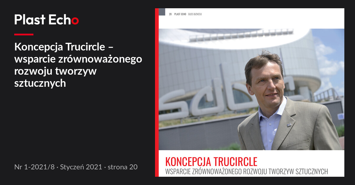 Koncepcja Trucircle – wsparcie zrównoważonego rozwoju tworzyw sztucznych | Plast Echo 1-2021/8, Styczeń 2021, s. 20