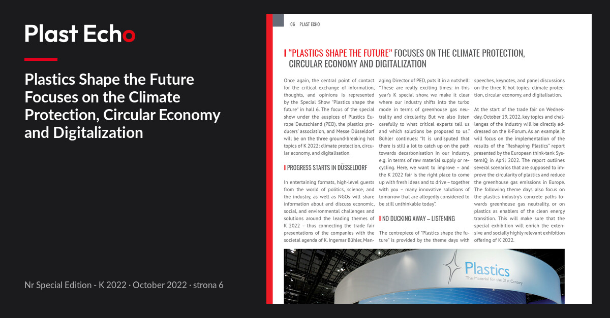 Plastics Shape the Future Focuses on the Climate Protection, Circular Economy and Digitalization | Plast Echo Special Edition - K 2022, October 2022, s. 6