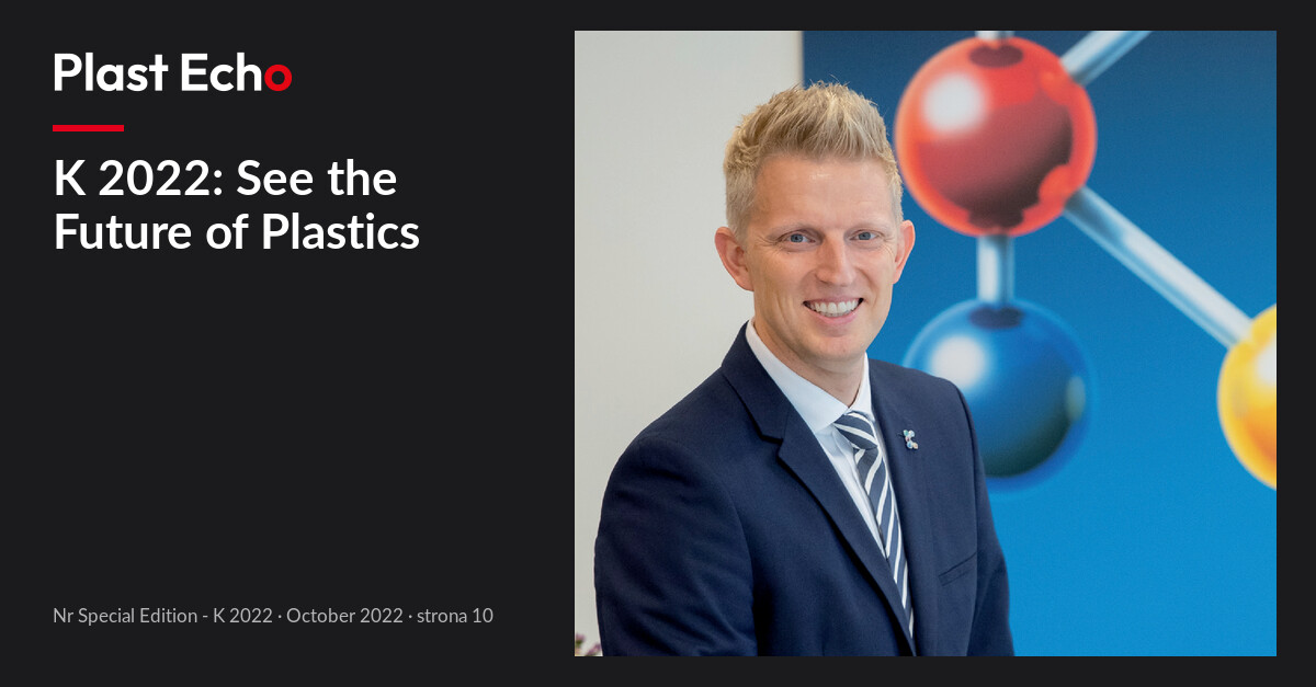 K 2022: See the Future of Plastics | Plast Echo Special Edition - K 2022, October 2022, s. 10