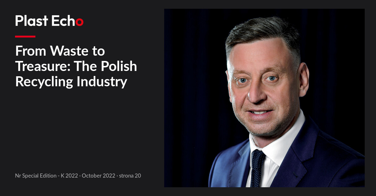 From Waste to Treasure: The Polish Recycling Industry | Plast Echo Special Edition - K 2022, October 2022, s. 20