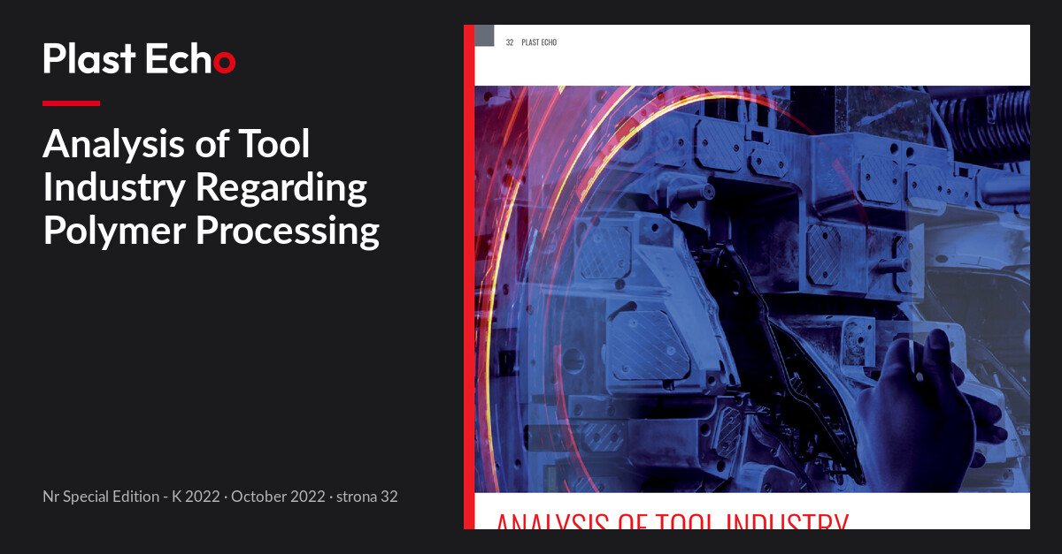 Analysis of Tool Industry Regarding Polymer Processing | Plast Echo Special Edition - K 2022, October 2022, s. 32