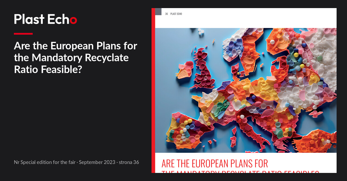 Are the European Plans for the Mandatory Recyclate Ratio Feasible? | Plast Echo Special edition for the fair, September 2023, s. 36