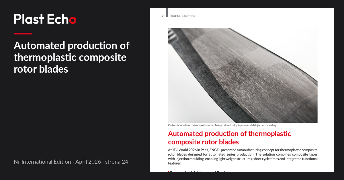 Automated production of thermoplastic composite rotor blades | Plast Echo International Edition, April 2026, p. 24