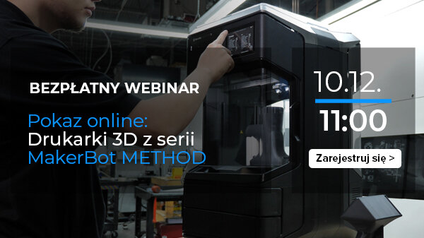 Prezentacja online drukarek 3D z serii MakerBot Method